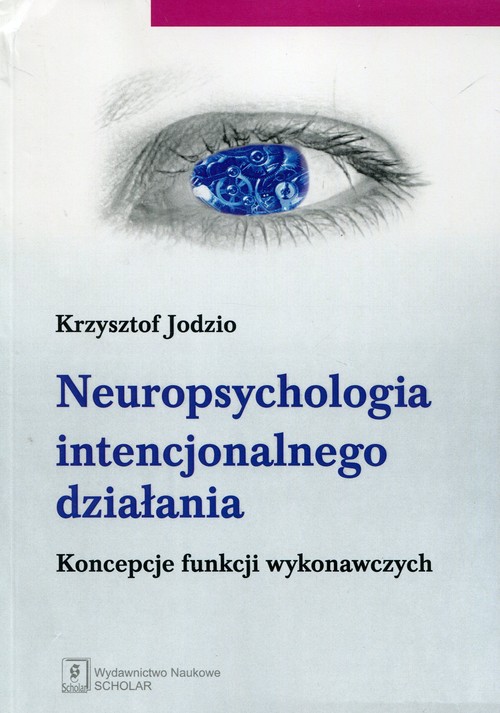 Image of Neuropsychologia intencjonalnego działania Koncepcje funkcji wykonawczych