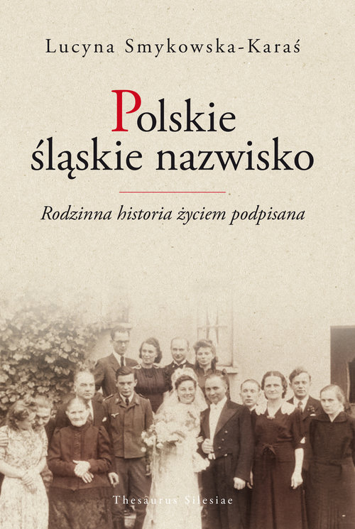 Image of Polskie śląskie nazwisko Rodzinna historia życiem podpisana