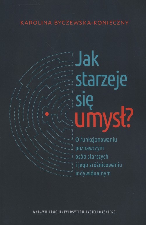 Image of Jak starzeje się umysł? O funkcjonowaniu poznawczym osób starszych i jego zróżnicowaniu indywidualnym