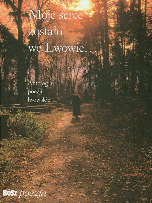 Image of Moje serce zostało we Lwowie Antologia poezji lwowskiej