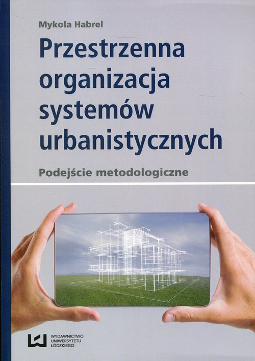 Image of Przestrzenna organizacja systemów urbanistycznych podejście metodologiczne
