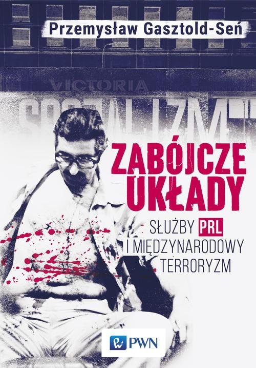 Image of Zabójcze układy Służby PRL i międzynarodowy terroryzm