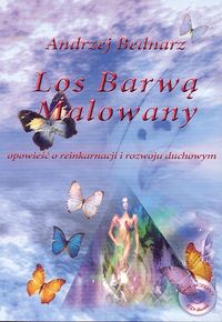 Image of Los barwą malowany Opowieść o reinkarnacji i rozwoju duchowym
