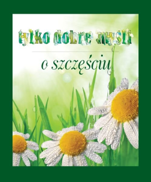 Image of Tylko dobre myśli O szczęściu