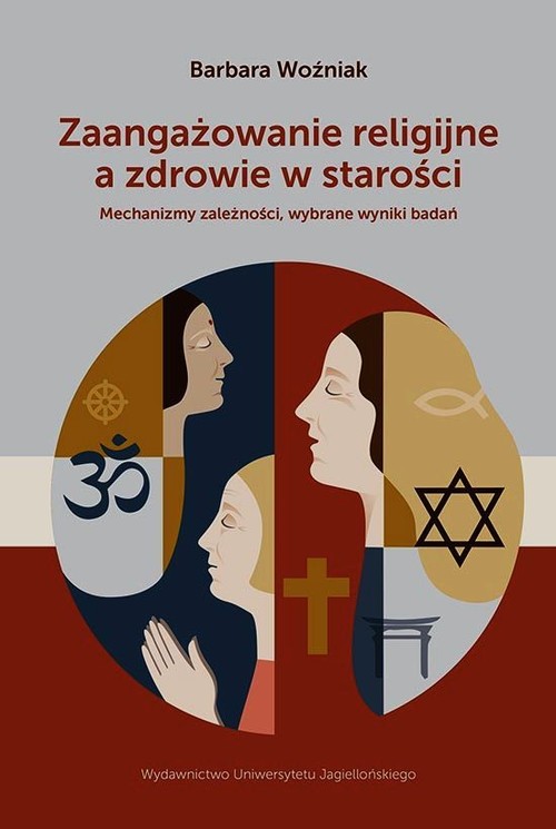 Image of Zaangażowanie religijne a zdrowie w starości Mechanizmy zależności, wybrane wyniki badań