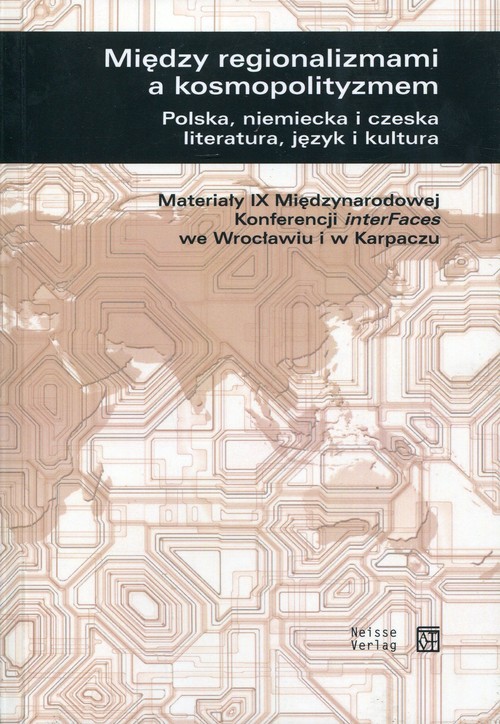 Image of Między regionalizmami a kosmopolityzmem Polska, niemiecka i czeska literatura, język i kultura