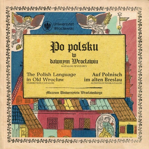 Image of Po polsku w dawnym Wrocławiu The Polish Language in Old Wrocław Auf Polnisch im alten Breslau Katalog wystawy /Axhibition Catalog / Ausstellungskatalog