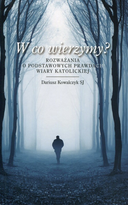 Image of W co wierzymy? Rozważania o podstawowych prawdach wiary katolickiej