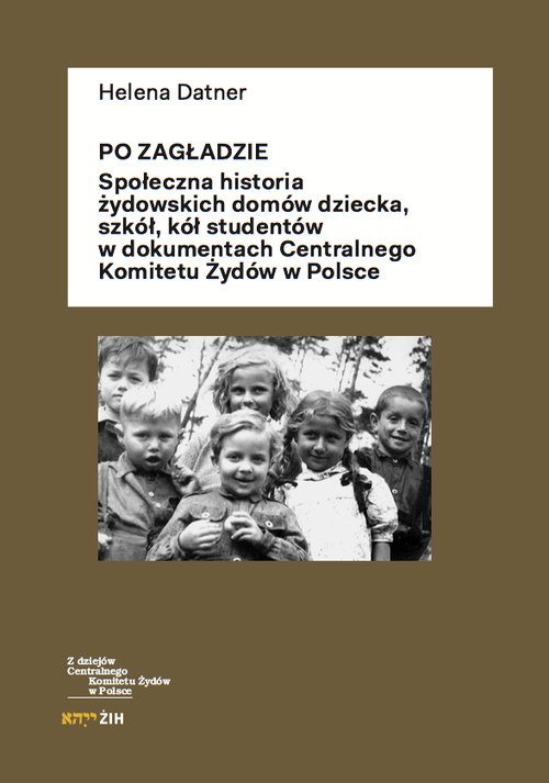 Image of Po Zagładzie Społeczna historia żydowskich domów dziecka, szkół, kół studentów w dokumentach Centralnego Komitetu