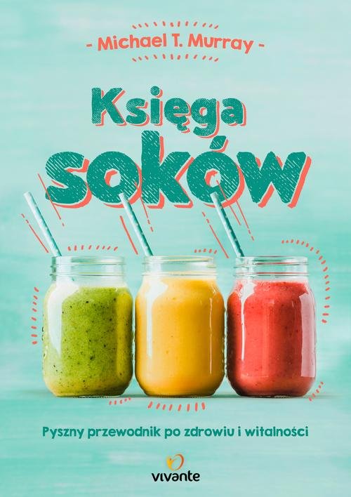 Image of Księga soków Pyszny przewodnik po zdrowiu i witalności