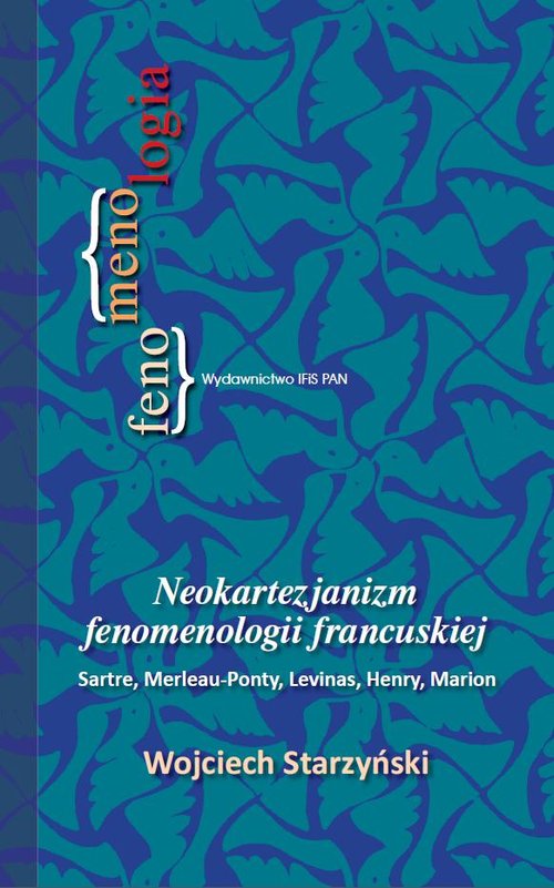 Image of Neokartezjanizm fenomenologii francuskiej Sarte, Merleau-Ponty, Levinas, Henry, Marion