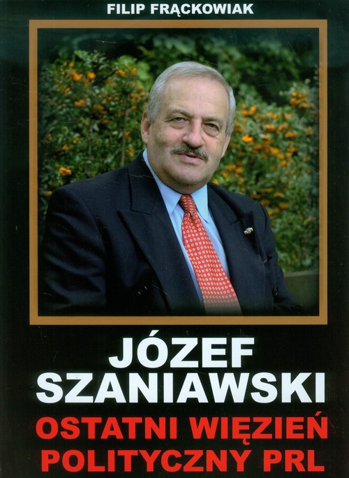 Image of Józef Szaniawski Ostatni więzień polityczny PRL