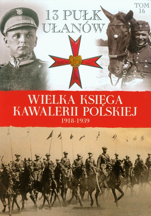 Image of Wielka Księga Kawalerii Polskiej 1918-1939 Tom 16 13 Pułk Ułanów Wileńskich