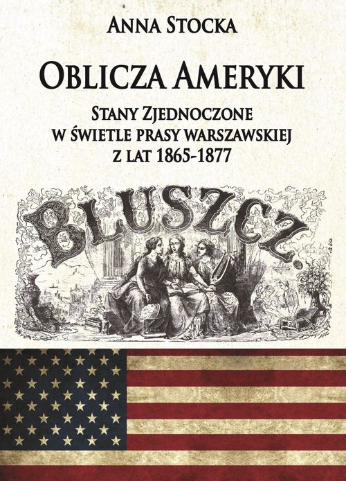 Image of Oblicza Ameryki Stany Zjednoczone w świetle prasy warszawskiej z lat 1865-1877