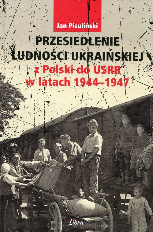 Image of Przesiedlenie ludności ukraińskiej z Polski do USRR w latach 1944-1947