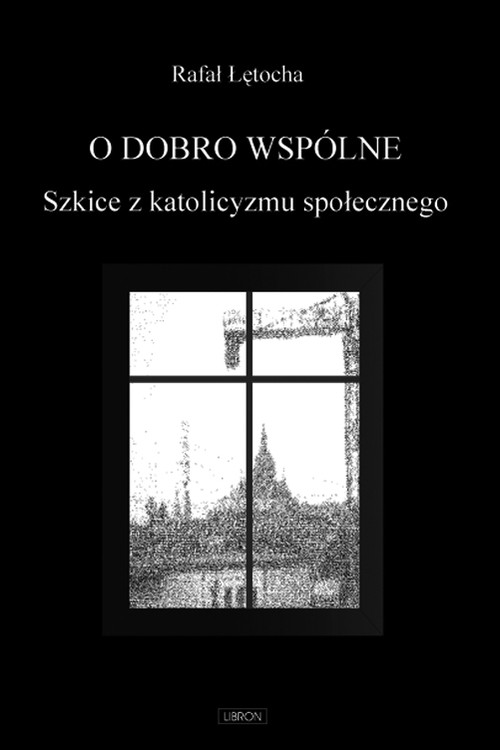 Image of O dobro wspólne Szkice z katolicyzmu społecznego