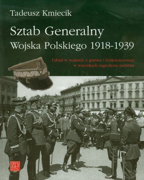 Image of Sztab Generalny Wojska Polskiego 1918-1939 Udział w wojnach o granice i funkcjonowanie w warunkach zagrożenia państwa