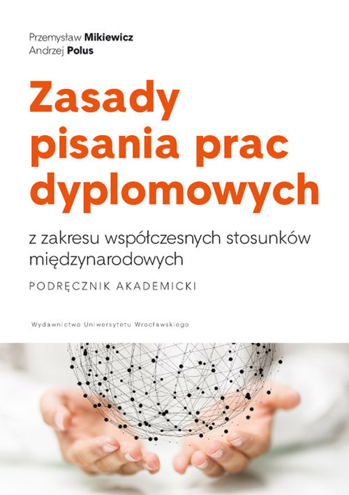 Image of Zasady pisania prac dyplomowych z zakresu współczesnych stosunków międzynarodowych. Podręcznik akademicki
