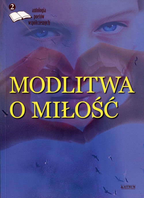 Image of Modlitwa o miłość Edycja druga Antologia poetów współczesnych
