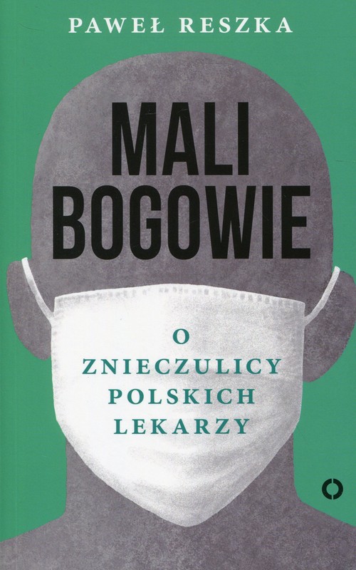 Image of Mali bogowie O znieczulicy polskich lekarzy