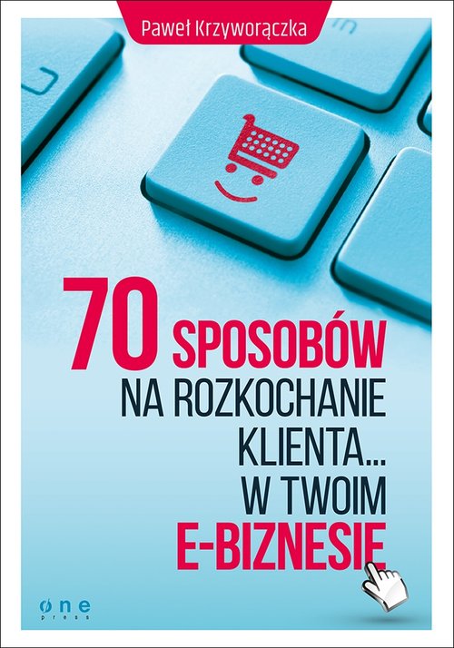 Image of 70 sposobów na rozkochanie klienta w Twoim e-biznesie
