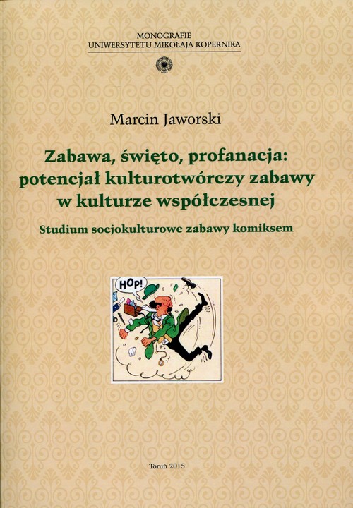 Image of Zabawa, święto, profanacja: potencjał kulturotwórczy zabawy w kulturze współczesnej Studium socjokulturowe zabawy komiksem