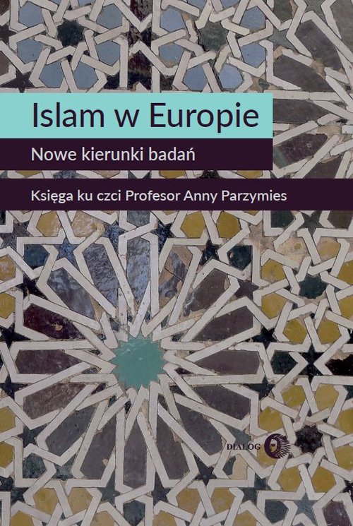 Image of Islam w Europie Nowe kierunki badań Księga ku czci Profesor Anny Parzymies