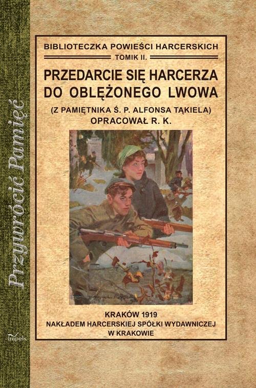 Image of Przedarcie się harcerza do oblężonego Lwowa Z pamiętnika Ś. P. Alfonsa Tąkiela