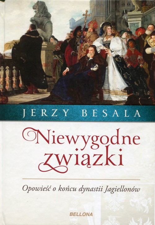 Image of Niewygodne związki Opowieść o końcu dynastii Jagiellonów