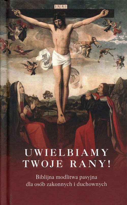 Image of Uwielbiamy Twoje rany! Biblijna modlitwa pasyjna dla osób zakonnych i duchownych