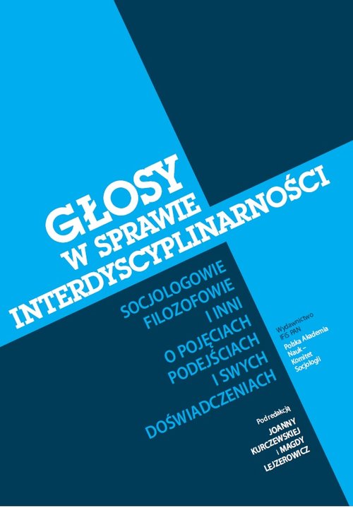 Image of Głosy w sprawie interdyscyplinarności Socjologowie, filozofowie i inni o pojęciach, podejściach i swych doświadczeniach