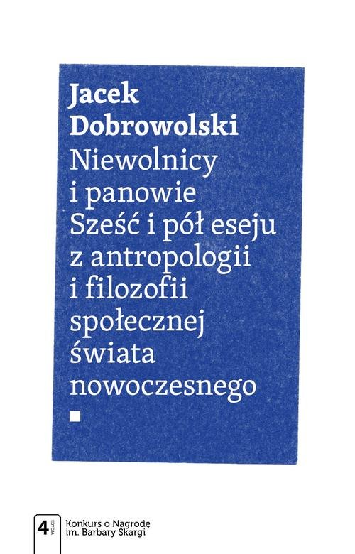 Image of Niewolnicy i panowie Sześć i pół eseju z antropologii i filozofii społecznej świata
