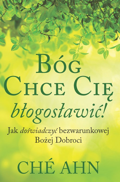 Image of Bóg chce cię błogosławić Jak doświadczyć bezwarunkowej Bożej dobroci