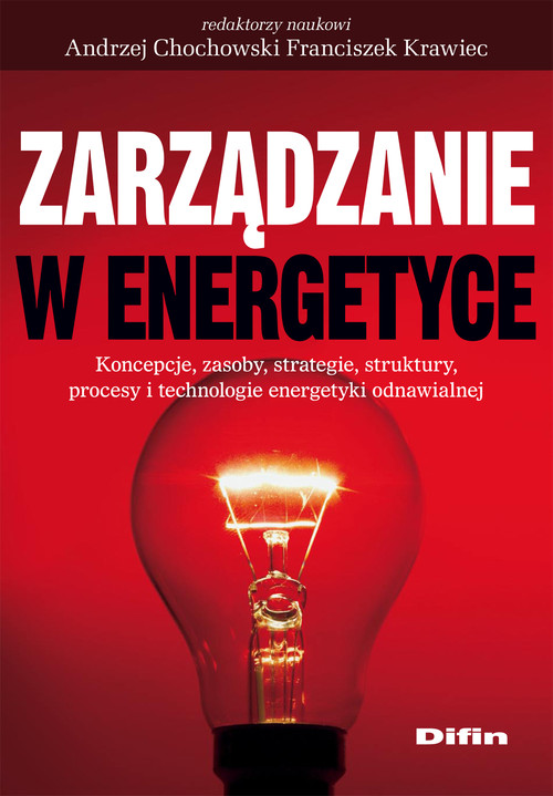 Image of Zarządzanie w energetyce Koncepcje, zasoby, strategie, struktury, procesy i technologie energetyki odnawialnej