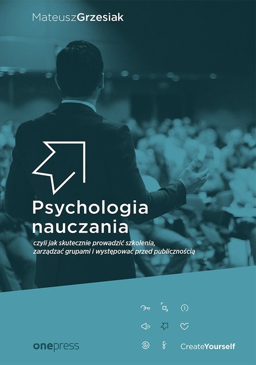 Image of Psychologia nauczania czyli jak skutecznie prowadzić szkolenia, zarządzać grupami i występować przed