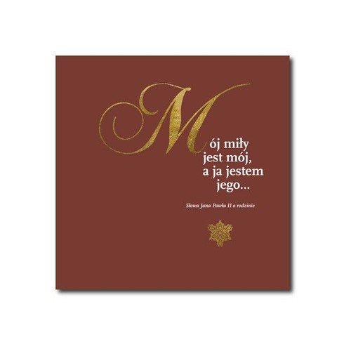 Image of Mój miły jest mój, a ja jestem jego... Słowa Jana Pawła II o rodzinie