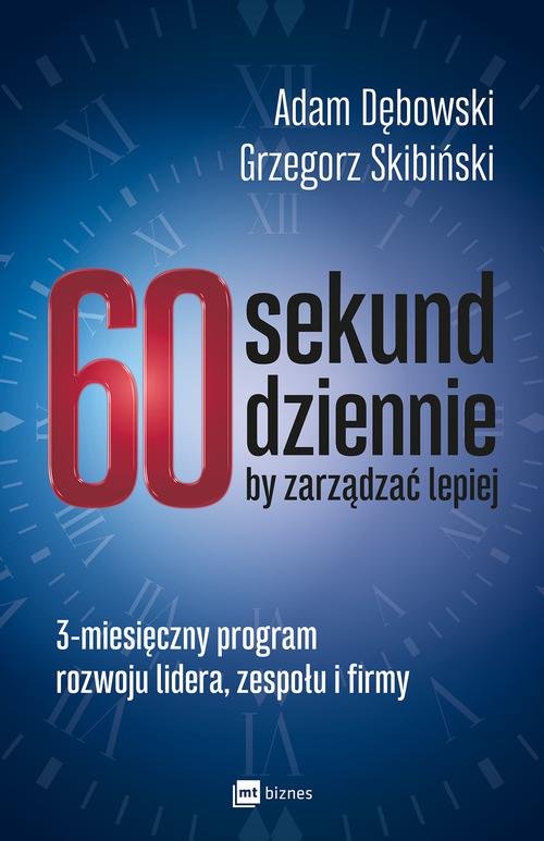 Image of 60 sekund dziennie, by zarządzać lepiej 3-miesięczny program rozwoju lidera, zespołu i firmy