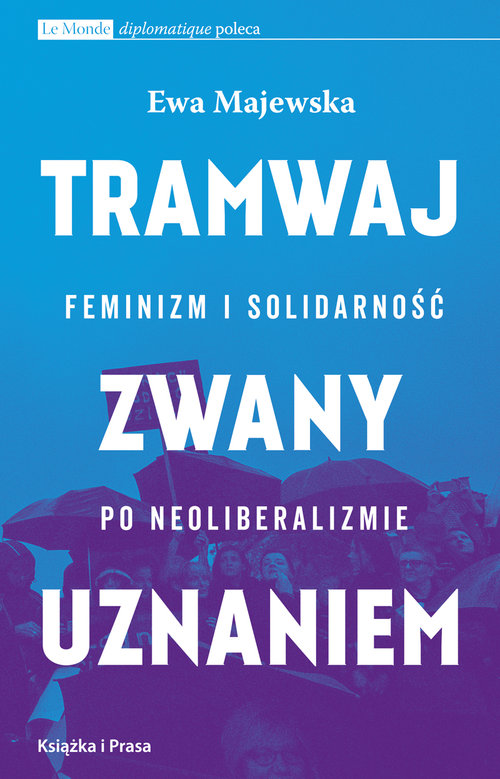 Image of Tramwaj zwany uznaniem Feminizm i solidarność po neoliberalizmie