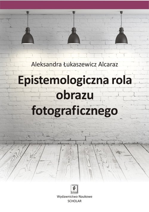 Image of Epistemologiczna rola obrazu fotograficznego