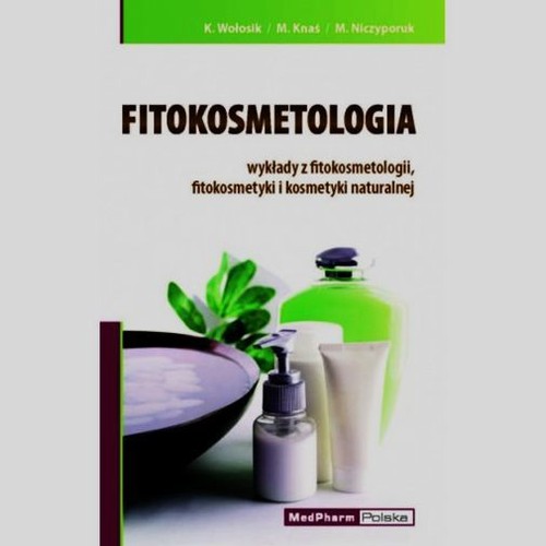 Image of Fitokosmetologia wykłady z fitokosmetologii fitokosmetyki i kosmetyki naturalnej