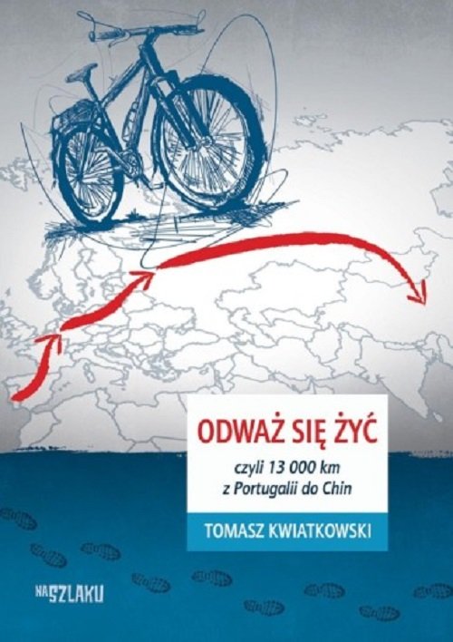 Image of Odważ się żyć czyli 13000 km z Portugalii do Chin