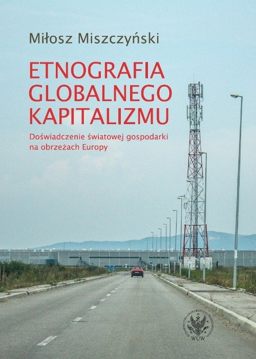 Image of Etnografia globalnego kapitalizmu Doświadczenie światowej gospodarki na obrzeżach Europy