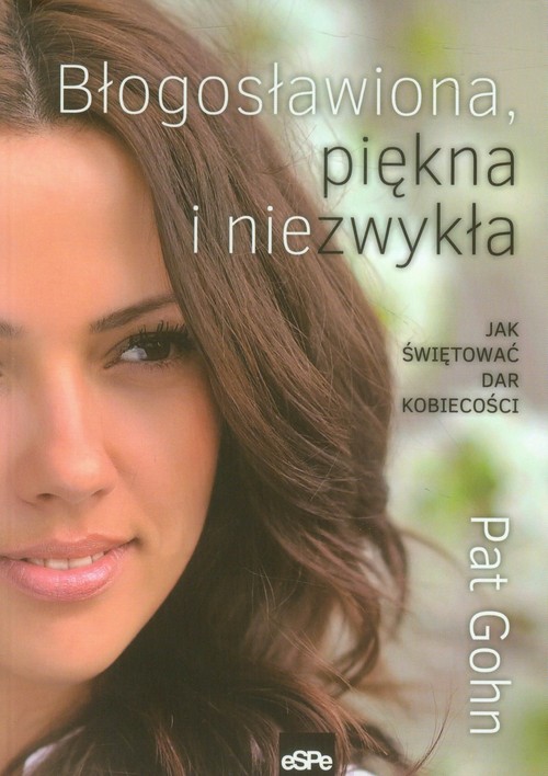 Image of Błogosławiona, piękna i niezwykła Jak świętować dar kobiecości