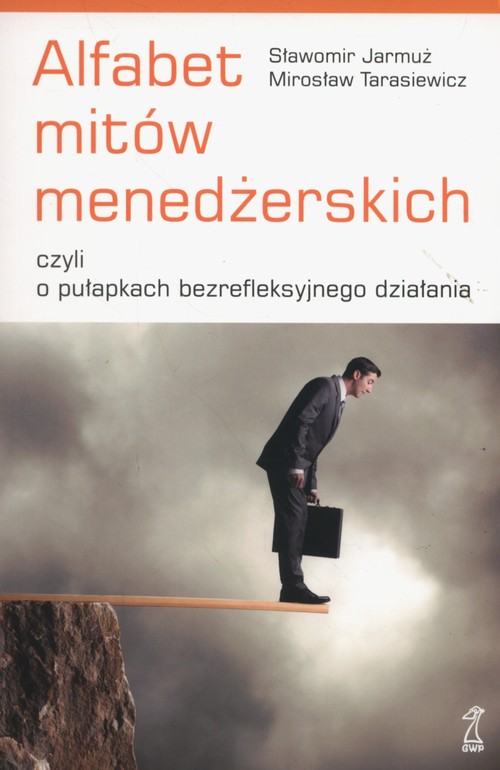 Image of Alfabet mitów menedżerskich czyli o pułapkach bezrefleksyjnego działania