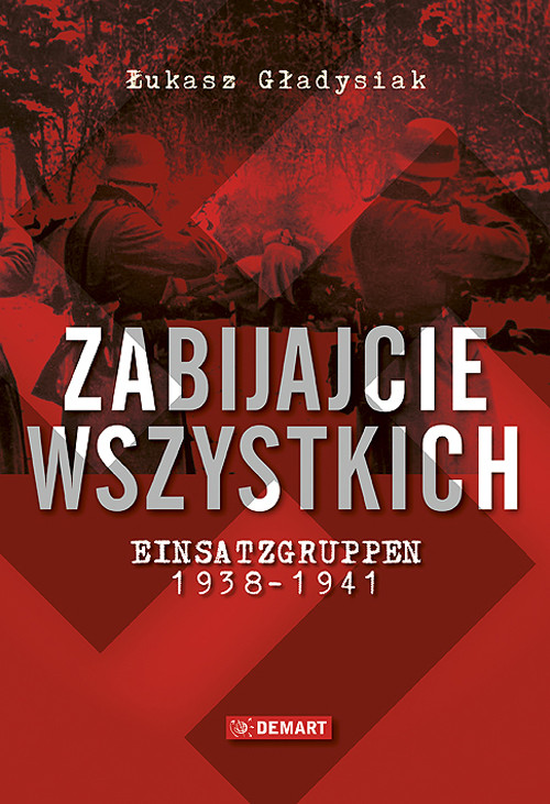 Image of Zabijajcie wszystkich Einsatzgruppen w latach 1938-1941