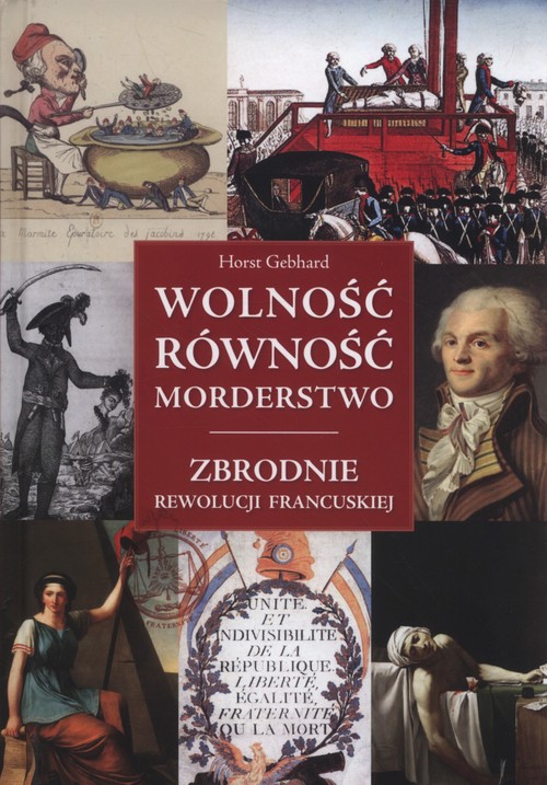 Image of Wolność równość morderstwo Zbrodnie Rewolucji Francuskiej