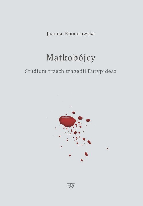 Image of Matkobójcy Studium trzech tragedii Eurypidesa