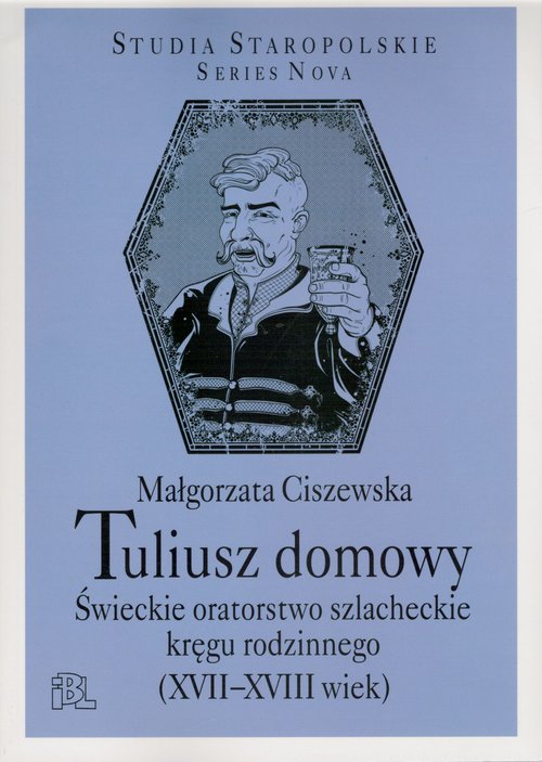 Image of Tuliusz domowy Świeckie oratorstwo szlacheckie kręgu rodzinnego (XVII-XVIII wiek)