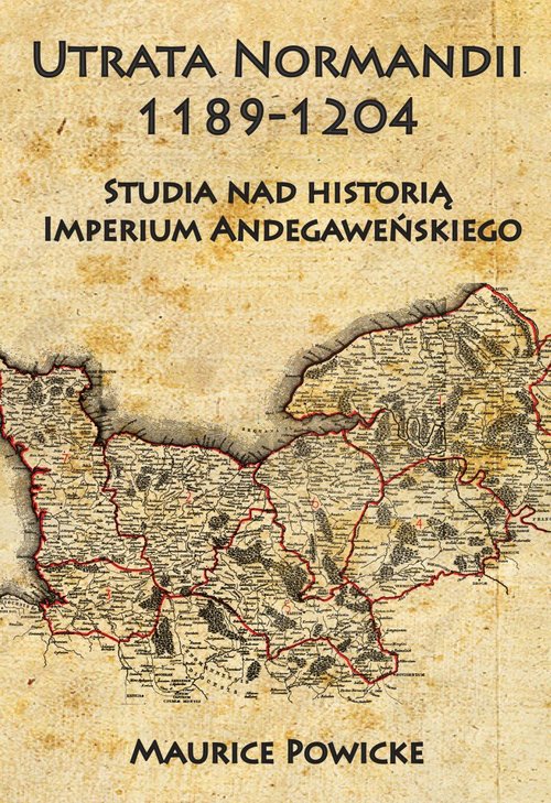 Image of Utrata Normandii 1189-1204 Studia nad historią Imperium Andegaweńskiego