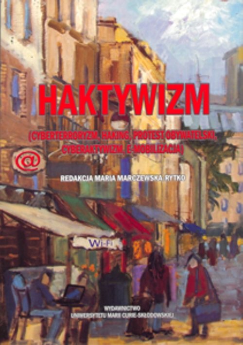 Image of Haktywizm (cyberterroryzm, haking, protest obywatelski, cyberaktywizm, e-mobilizacja)